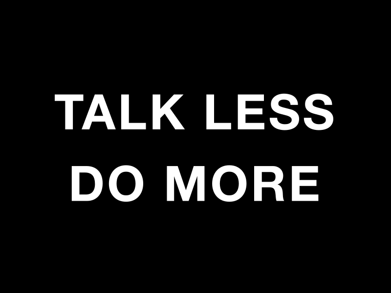 TALK LESS DO MORE